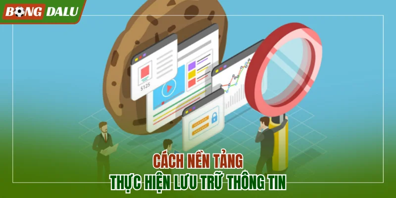 Cách nền tảng thực hiện lưu trữ thông tin