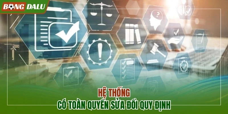 Hệ thống có toàn quyền sửa đổi quy định
