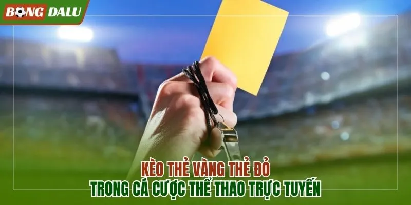 Kèo thẻ vàng thẻ đỏ