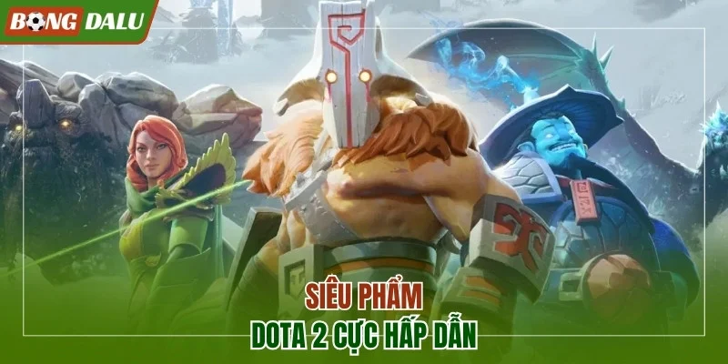 Siêu phẩm Dota 2 cực hấp dẫn