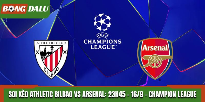 Soi Kèo Athletic Bilbao Vs Arsenal: 23h45 - 16/9 - Champion League