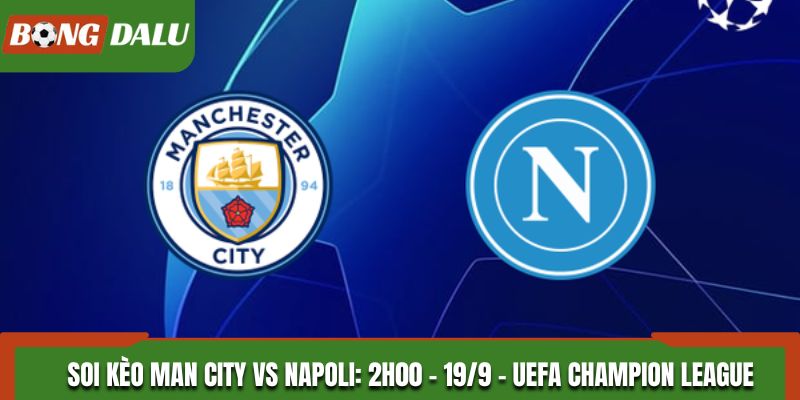 Soi Kèo Man City vs Napoli: 2h00 - 19/9 - UEFA Champion League