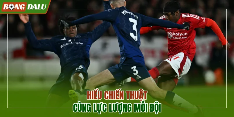 Tìm hiểu chiến thuật cùng lực lượng mỗi đội