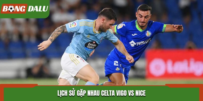 Soi kèo Celta Vigo vs Nice - thống kê kết quả đối đầu