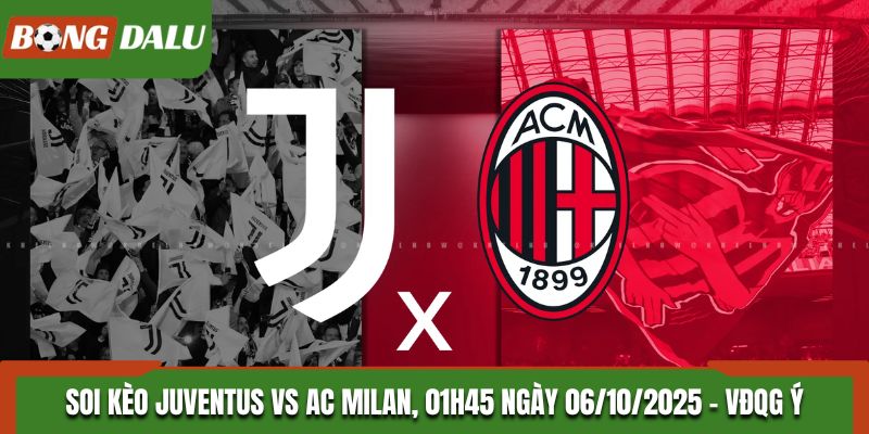 Soi kèo Juventus vs Ac Milan, 01h45 ngày 06/10/2025 - VĐQG Ý