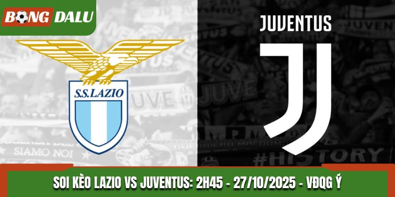 Soi Kèo Lazio vs Juventus: 2h45 - 27/10/2025 - VĐQG Ý