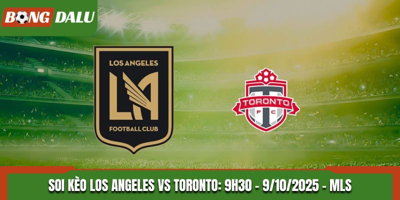 Soi Kèo Los Angeles vs Toronto: 9h30 - 9/10/2025 - MLS