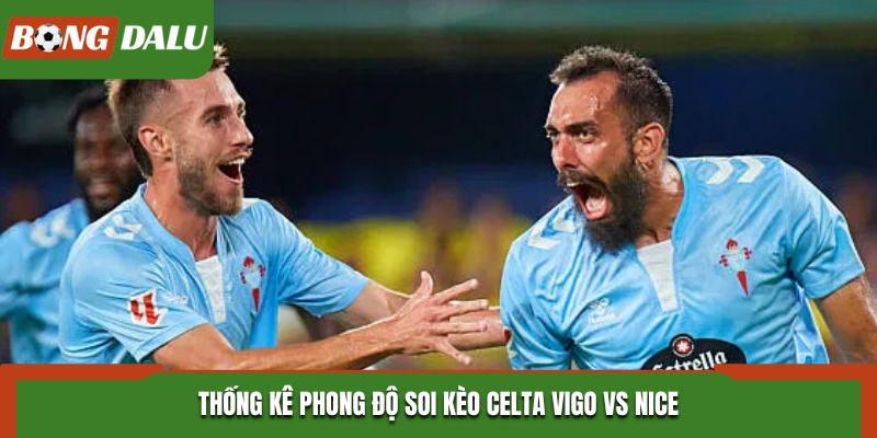 Soi kèo Celta Vigo vs Nice - kết quả ra sân vừa qua