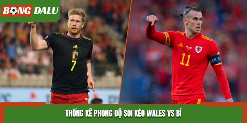 Soi kèo Wales vs Bỉ từ việc soi thành tích ra sân gần nhất