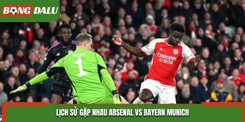 Soi kèo Arsenal vs Bayern Munich - thống kê nhanh phong độ đôi bên