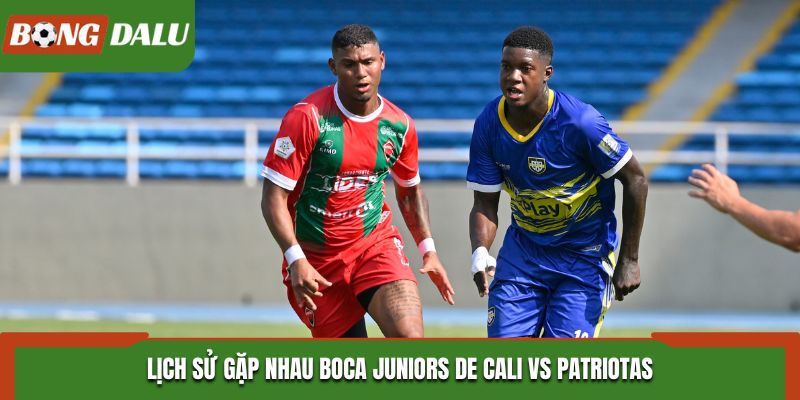 Soi kèo Boca Juniors De Cali vs Patriotas - phân tích kết quả đối đầu
