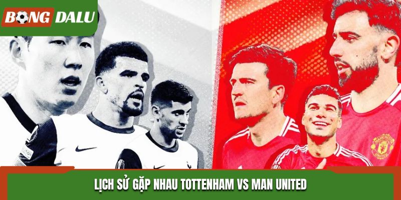 Soi kèo Tottenham vs Man United - thống kê kết quả gặp nhau
