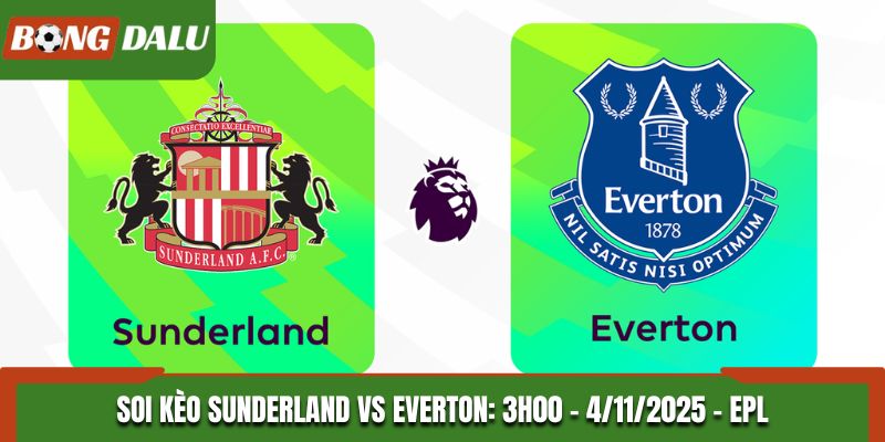 Soi Kèo Sunderland vs Everton: 3h00 - 4/11/2025 - EPL