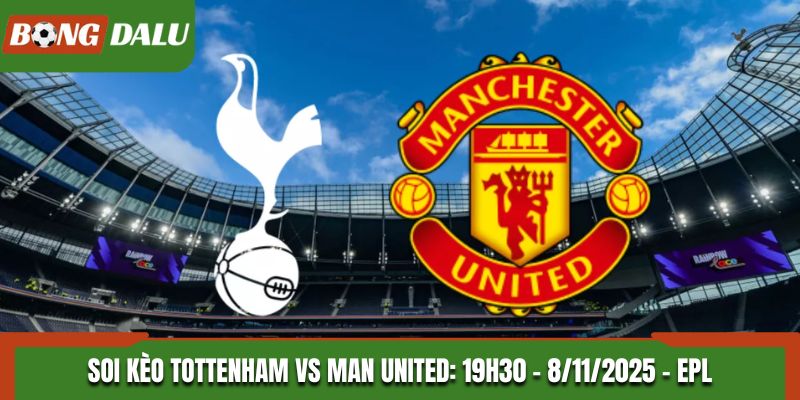 Soi kèo Tottenham vs Man United: 19h30 - 8/11/2025 - EPL