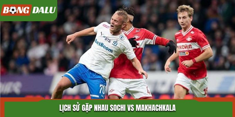 Soi kèo Sochi vs Makhachkala - đánh giá kết quả đối đầu trước kia