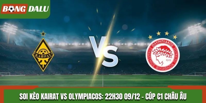 Soi kèo Kairat vs Olympiacos: 22h30 09/12 - Cúp C1 Châu Âu
