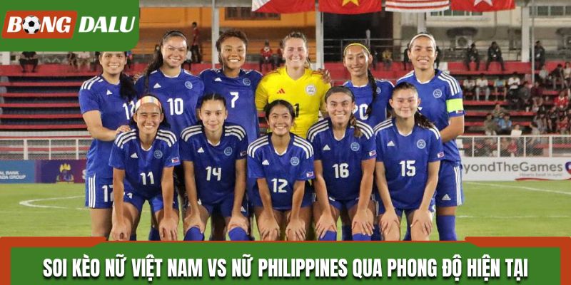 Soi kèo Nữ Việt Nam vs Nữ Philippines từ phong độ đối đầu